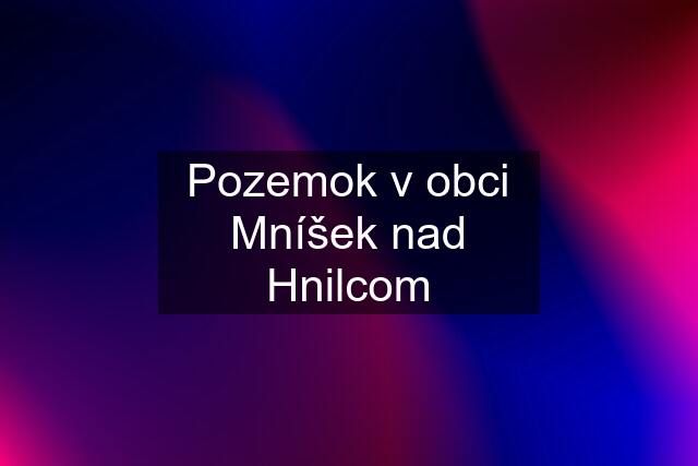 Pozemok v obci Mníšek nad Hnilcom