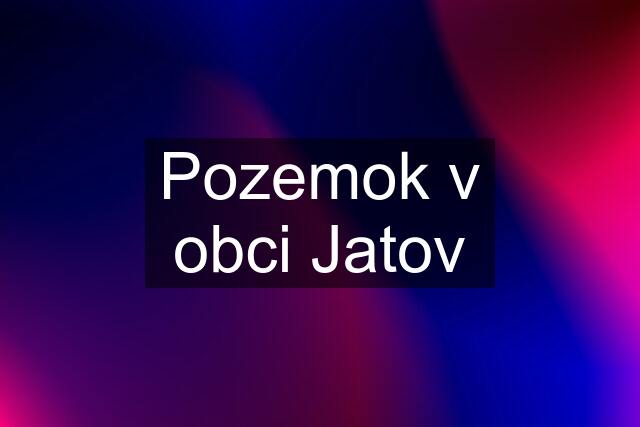 Pozemok v obci Jatov