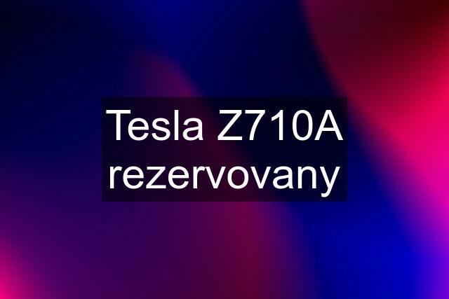 Tesla Z710A rezervovany