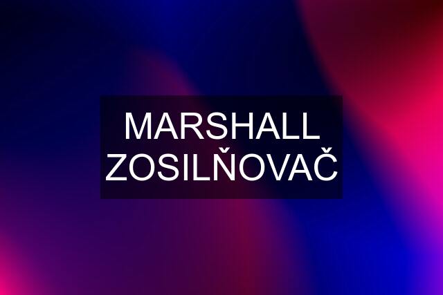 MARSHALL ZOSILŇOVAČ