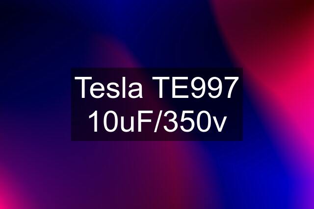 Tesla TE997 10uF/350v