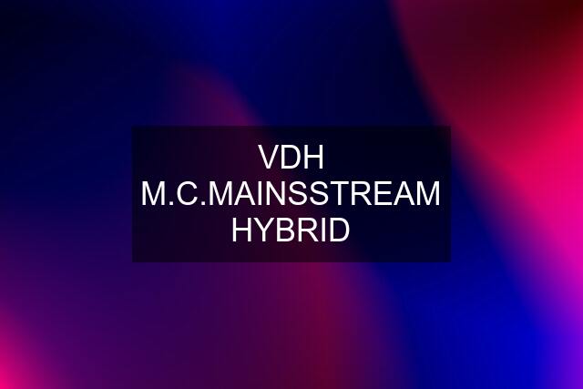 VDH M.C.MAINSSTREAM HYBRID