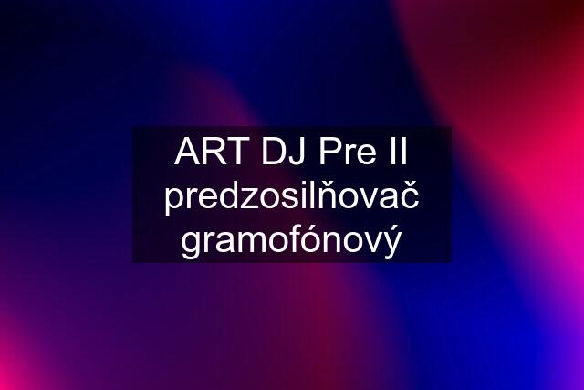 ART DJ Pre II predzosilňovač gramofónový