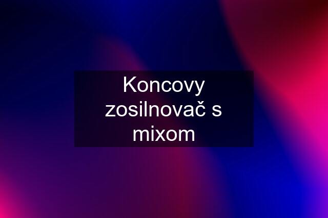 Koncovy zosilnovač s mixom