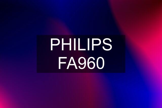 PHILIPS FA960