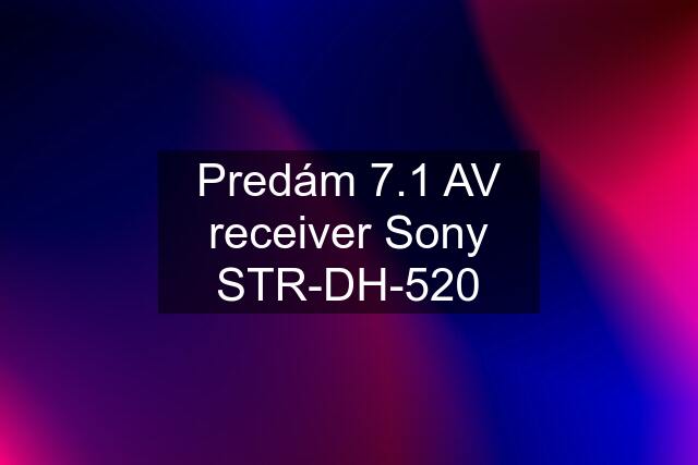 Predám 7.1 AV receiver Sony STR-DH-520