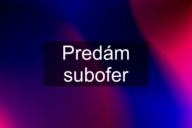 Predám subofer