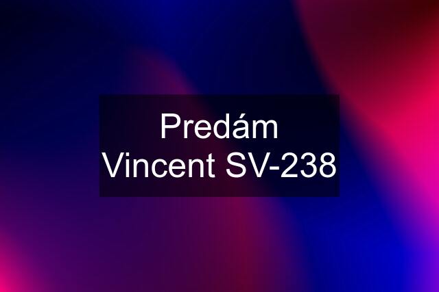 Predám Vincent SV-238