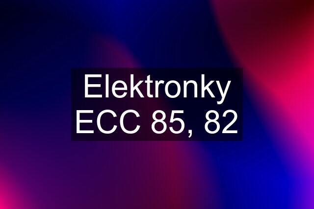 Elektronky ECC 85, 82