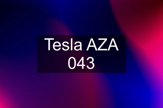 Tesla AZA 043