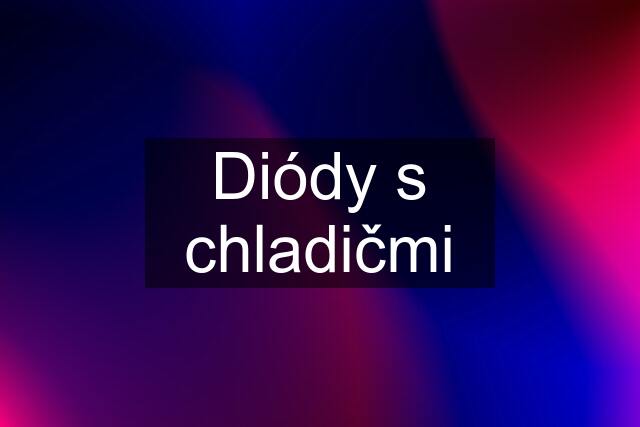 Diódy s chladičmi