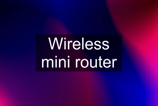 Wireless mini router