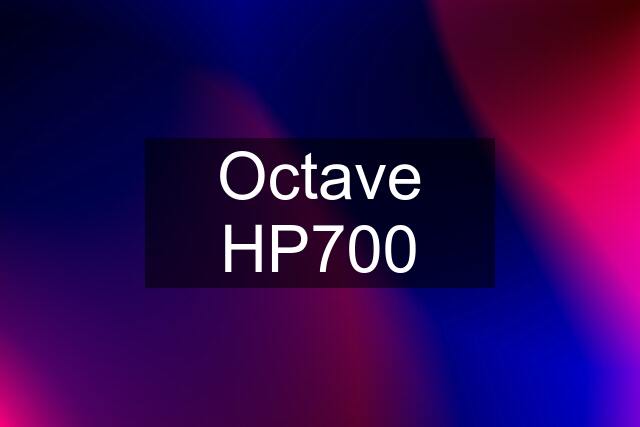 Octave HP700