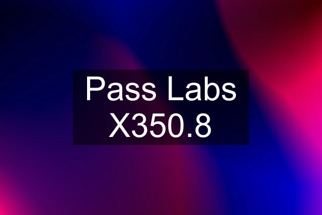 Pass Labs X350.8