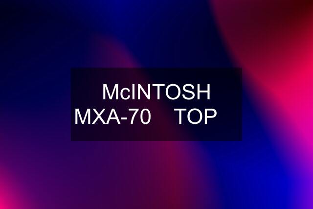 McINTOSH MXA-70 ❗️TOP ❗️