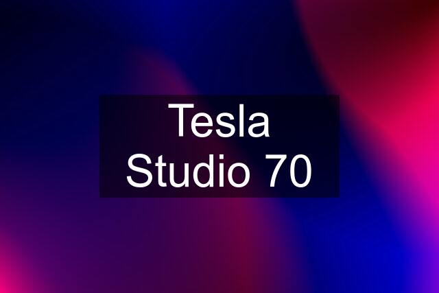 Tesla Studio 70