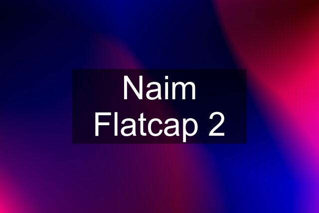 Naim Flatcap 2