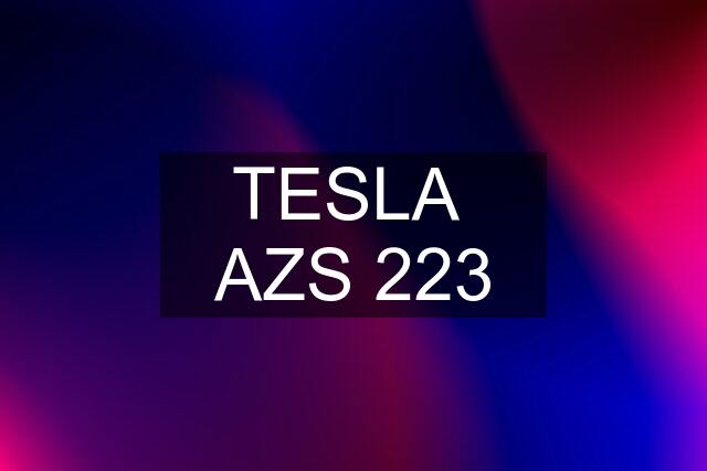 TESLA  AZS 223