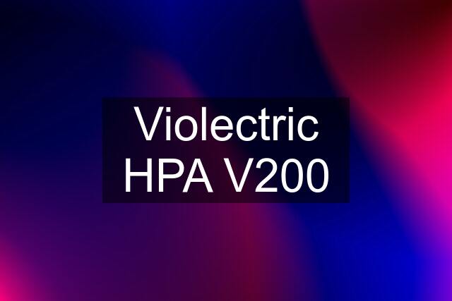 Violectric HPA V200