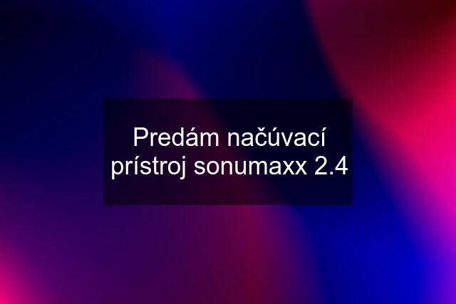 Predám načúvací prístroj sonumaxx 2.4