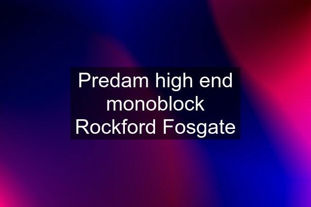 Predam high end monoblock Rockford Fosgate