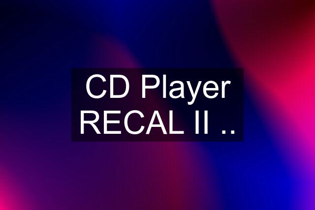 CD Player RECAL II ..