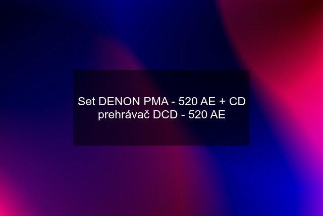 Set DENON PMA - 520 AE + CD prehrávač DCD - 520 AE