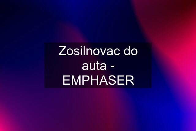 Zosilnovac do auta - EMPHASER