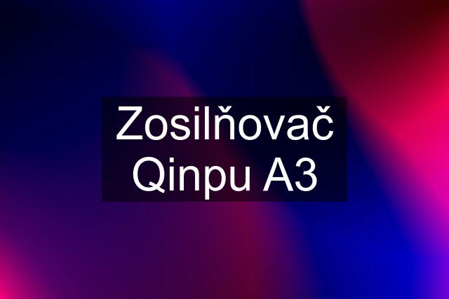 Zosilňovač Qinpu A3