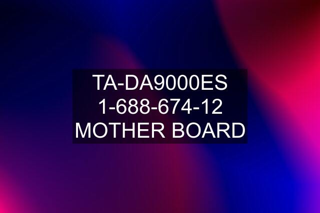 TA-DA9000ES 1-688-674-12 MOTHER BOARD