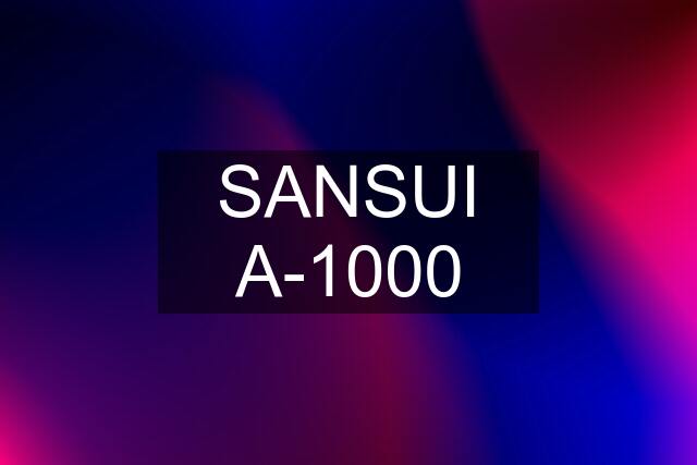 SANSUI A-1000