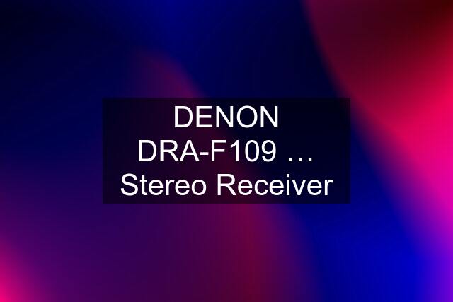 DENON DRA-F109 … Stereo Receiver