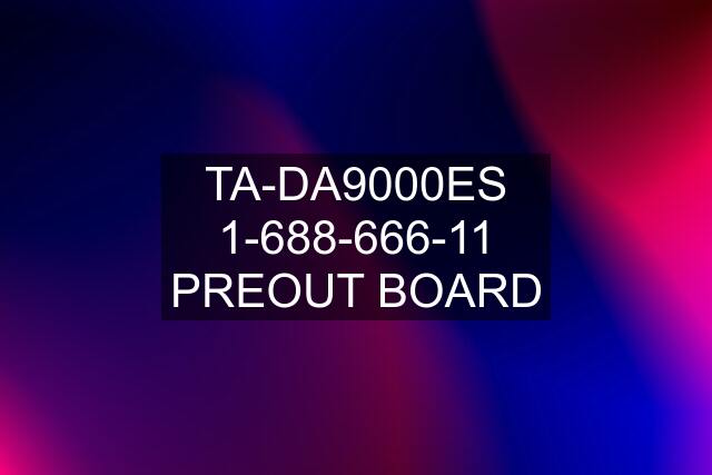 TA-DA9000ES 1-688-666-11 PREOUT BOARD