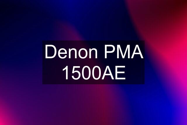 Denon PMA 1500AE