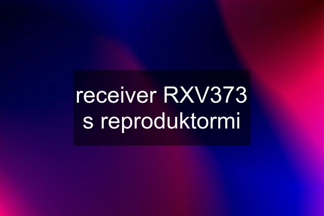 receiver RXV373 s reproduktormi