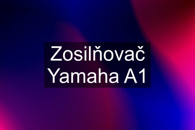 Zosilňovač Yamaha A1