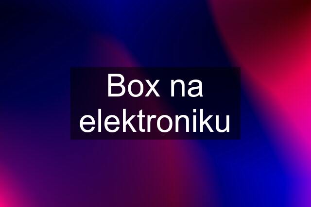 Box na elektroniku