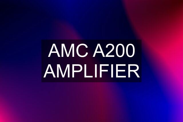 AMC A200 AMPLIFIER