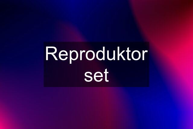 Reproduktor set