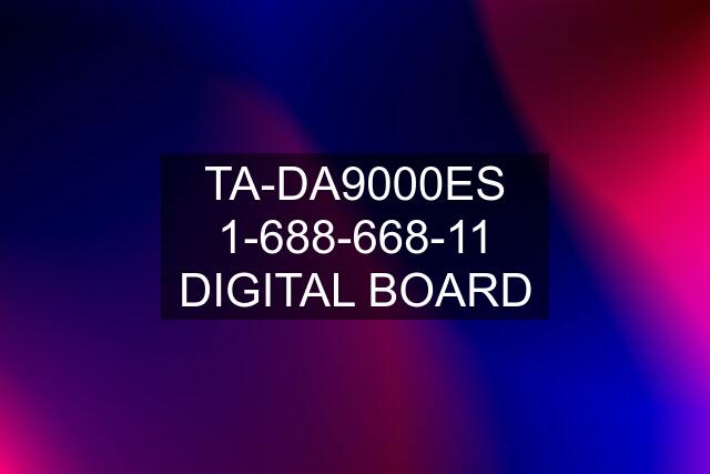 TA-DA9000ES 1-688-668-11 DIGITAL BOARD