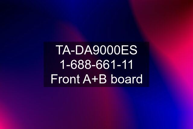 TA-DA9000ES 1-688-661-11 Front A+B board