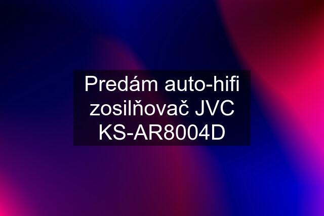 Predám auto-hifi zosilňovač JVC KS-AR8004D