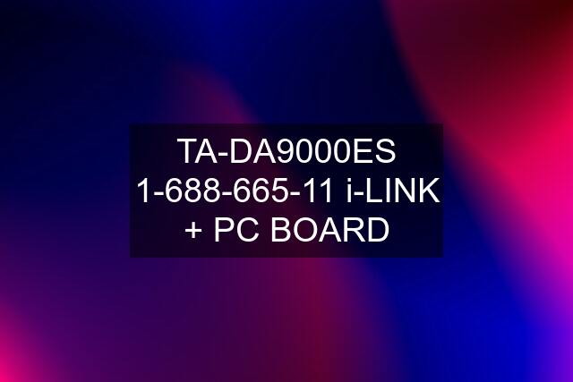 TA-DA9000ES 1-688-665-11 i-LINK + PC BOARD