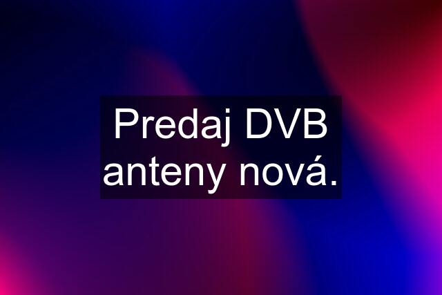 Predaj DVB anteny nová.