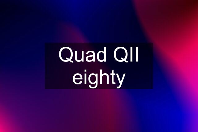 Quad QII eighty