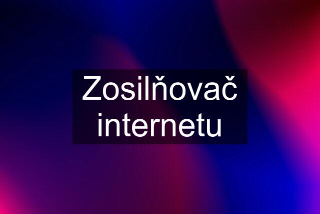 Zosilňovač internetu