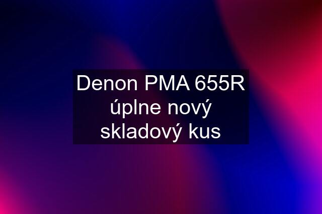 Denon PMA 655R úplne nový skladový kus