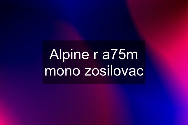 Alpine r a75m mono zosilovac