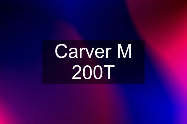 Carver M 200T