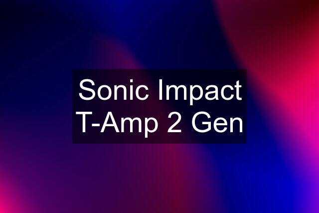 Sonic Impact T-Amp 2 Gen